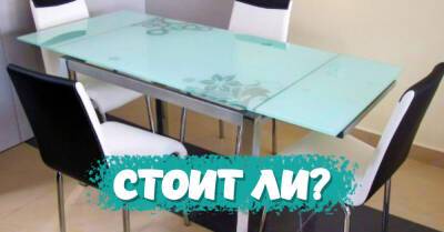 Нужен ли стеклянный стол на кухне современной хозяйки: все плюсы и минусы такого выбора - takprosto.cc